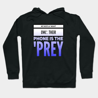 Parenting Humor: My Kid's A Night OWL, Their Phone Is The PREY. Hoodie